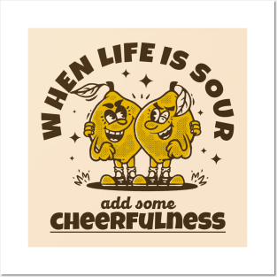 when life is sour, add some cheerfulness Posters and Art